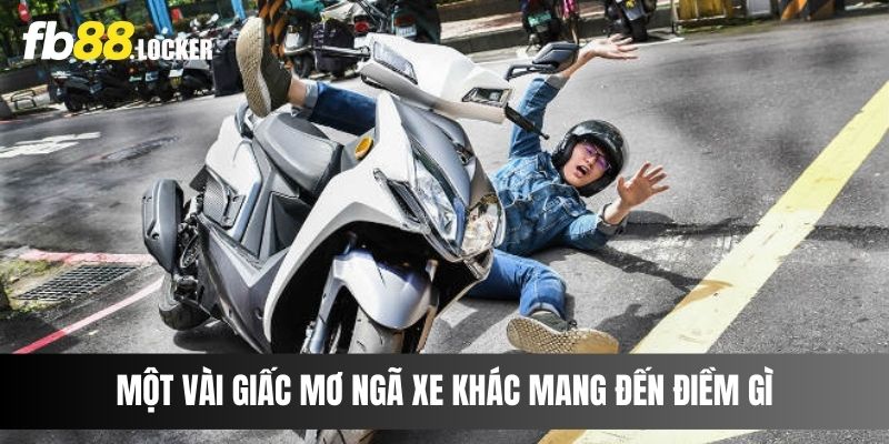 Một vài giấc mơ ngã xe khác mang đến điềm gì