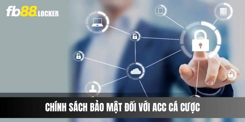 Chính sách bảo mật đối với acc cá cược