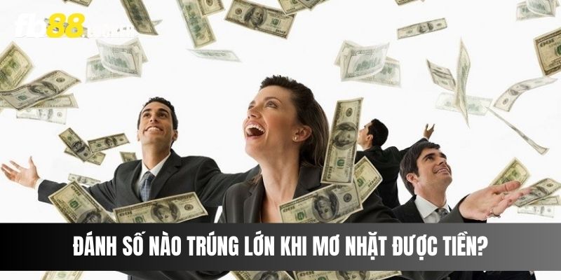 Đánh số nào trúng lớn khi mơ nhặt được tiền?