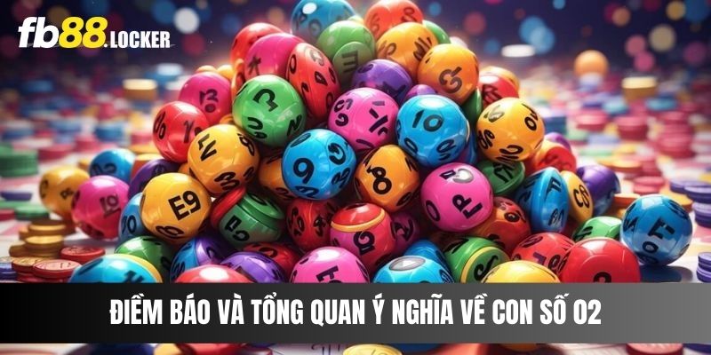 Điềm báo và tổng quan ý nghĩa về con số 02