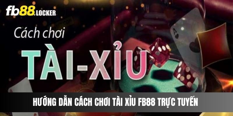 Hướng Dẫn Cách Chơi Tài Xỉu Fb88 Trực Tuyến