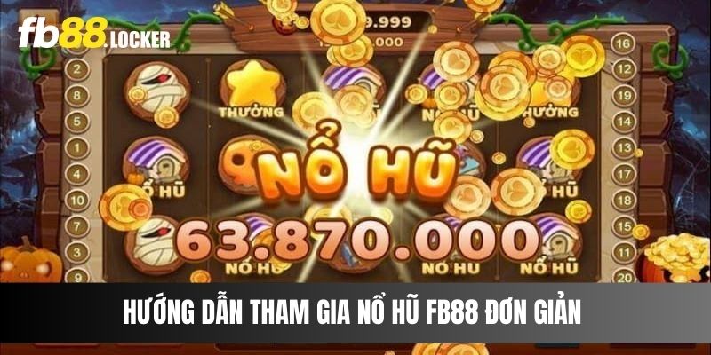 Hướng dẫn tham gia Nổ Hũ FB88 đơn giản