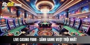 Live Casino Fb88 - Sảnh Game Vượt Trội Nhất