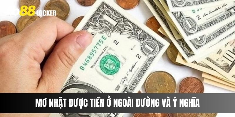 Mơ nhặt được tiền ở ngoài đường và ý nghĩa