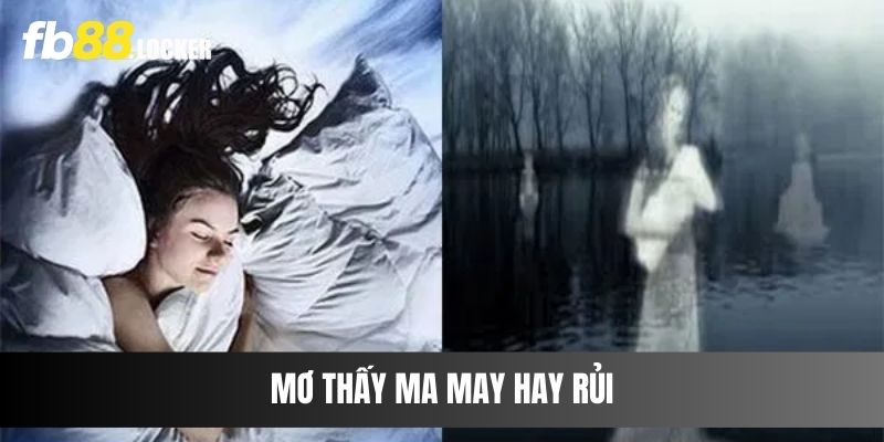 Mơ thấy ma may hay rủi