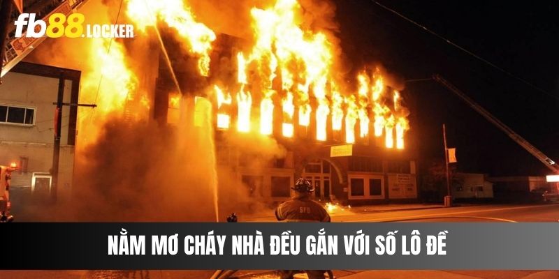 Nằm mơ cháy nhà đều gắn với số lô đề 