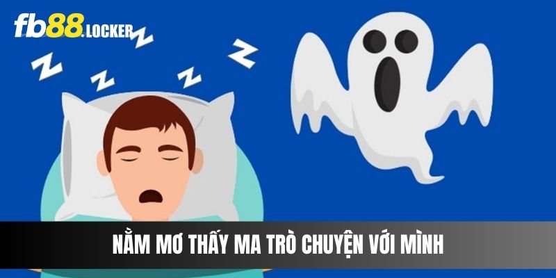 Nằm mơ thấy ma trò chuyện với mình