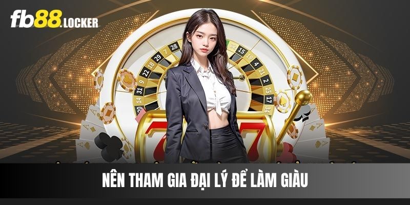 Nên tham gia đại lý để làm giàu