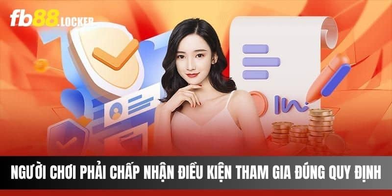 Người chơi phải chấp nhận điều kiện tham gia đúng theo quy định