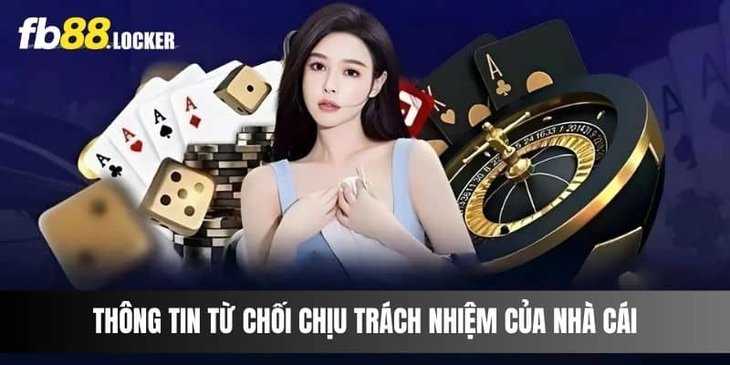 Thông tin từ chối chịu trách nhiệm của nhà cái