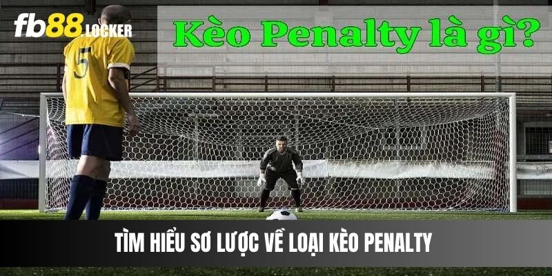 Tìm hiểu sơ lược về loại kèo Penalty 