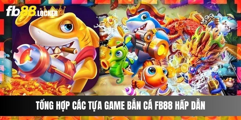 Tổng hợp các tựa game bắn cá Fb88 hấp dẫn nhất tại nhà cái