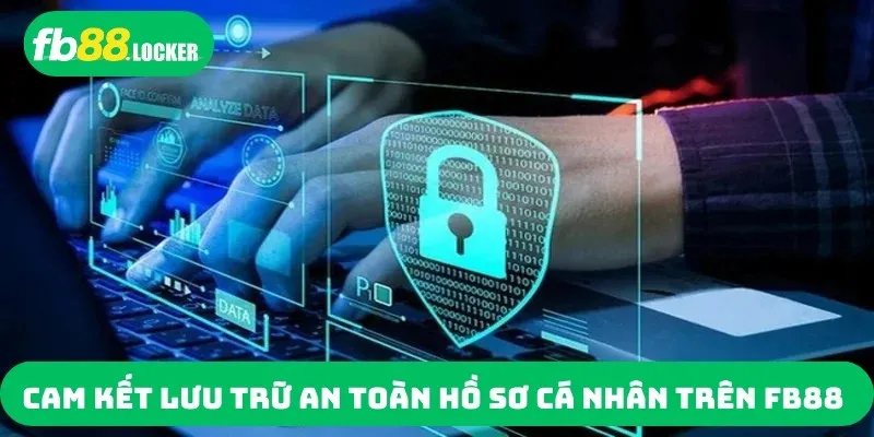 Cam kết lưu trữ an toàn hồ sơ cá nhân trên FB88