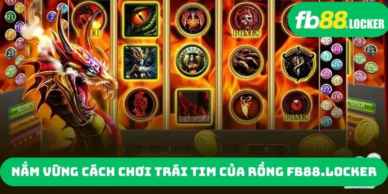 Nắm vững cách chơi Trái tim của Rồng fb88.locker