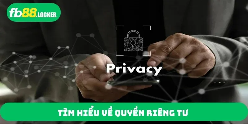 Tìm hiểu về quyền riêng tư